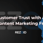 Build Customer Trust with a Proven 4-Step Content Marketing Framework