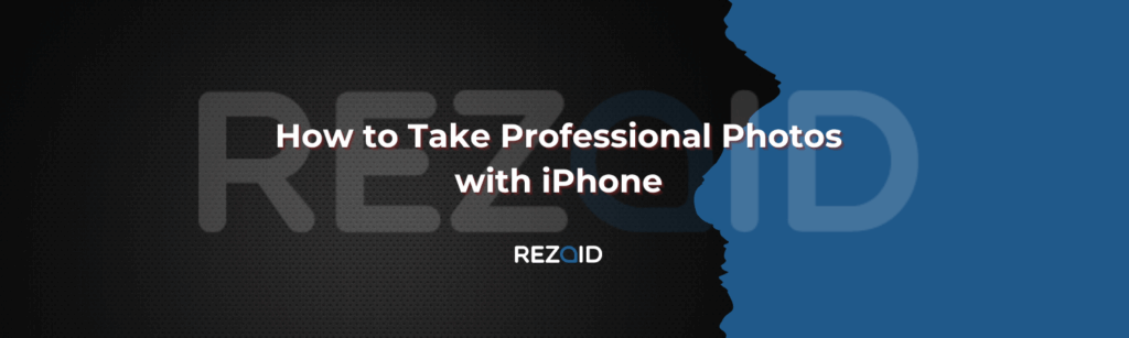 How to Take Professional Photos with iPhone