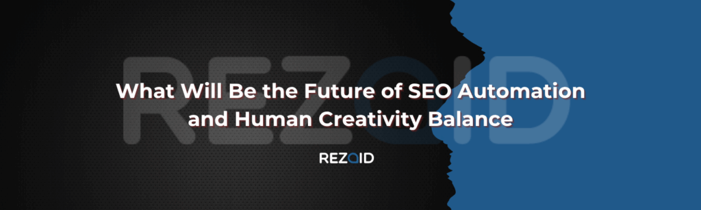 What Will Be the Future of SEO Automation and Human Creativity Balance