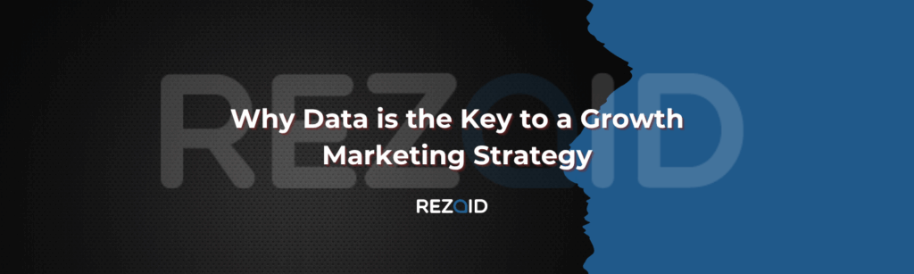 Why Data is the Key to a Growth Marketing Strategy