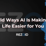 7 Real-World Ways AI Is Making Everyday Life Easier for You