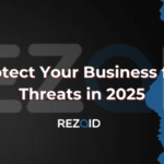 How to Protect Your Business from Cyber Threats in 2025